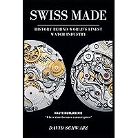 Swiss Made: History Behind World's Finest Watch Industry (Swiss Made Editions, Band 1) Swiss Made: History Behind World's Finest Watch Industry (Swiss Made Editions, Band 1) Paperback Kindle Edition