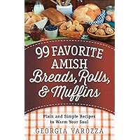 99 Favorite Amish Breads, Rolls, and Muffins: Plain and Simple Recipes to Warm Your Soul 99 Favorite Amish Breads, Rolls, and Muffins: Plain and Simple Recipes to Warm Your Soul Kindle Spiral-bound