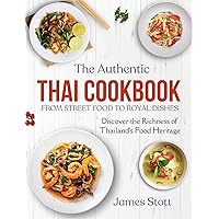 The Authentic Thai Cookbook: From Street Food To Royal Dishes (Around the World in Tasty Ways) The Authentic Thai Cookbook: From Street Food To Royal Dishes (Around the World in Tasty Ways) Kindle Paperback