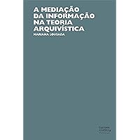 A mediação da informação na teoria arquivística (Portuguese Edition)