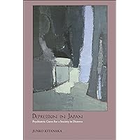 Depression in Japan: Psychiatric Cures for a Society in Distress Depression in Japan: Psychiatric Cures for a Society in Distress Kindle Paperback Hardcover