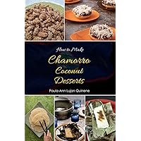 How To Make Chamorro Coconut Desserts (How to Make Chamorro Food Cooklets) How To Make Chamorro Coconut Desserts (How to Make Chamorro Food Cooklets) Paperback