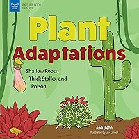 Plant Adaptations: Shallow Roots, Thick Stalks, and Poison Plant Adaptations: Shallow Roots, Thick Stalks, and Poison Hardcover Paperback