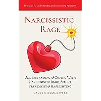 Narcissistic Rage: Understanding & Coping With Narcissistic Rage, Silent Treatment & Gaslighting Narcissistic Rage: Understanding & Coping With Narcissistic Rage, Silent Treatment & Gaslighting Kindle Audible Audiobook Paperback