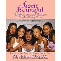 Born Beautiful: The African American Teenager's Complete Beauty Guide Born Beautiful: The African American Teenager's Complete Beauty Guide Paperback Kindle Hardcover Mass Market Paperback