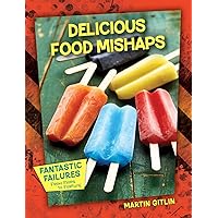 Delicious Food Mishaps (Fantastic Failures: From Flops to Fortune) Delicious Food Mishaps (Fantastic Failures: From Flops to Fortune) Kindle Library Binding Paperback