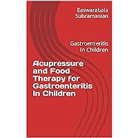 Acupressure and Food Therapy for Gastroenteritis In Children: Gastroenteritis In Children (Common People Medical Books - Part 3 Book 96) Acupressure and Food Therapy for Gastroenteritis In Children: Gastroenteritis In Children (Common People Medical Books - Part 3 Book 96) Kindle Paperback