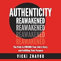 Authenticity Reawakened: The Path to Owning Your Life's Story and Fulfilling Your Purpose Authenticity Reawakened: The Path to Owning Your Life's Story and Fulfilling Your Purpose Audible Audiobook Kindle Hardcover Paperback