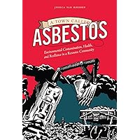 A Town Called Asbestos: Environmental Contamination, Health, and Resilience in a Resource Community (Nature | History | Society) A Town Called Asbestos: Environmental Contamination, Health, and Resilience in a Resource Community (Nature | History | Society) Hardcover Kindle Paperback
