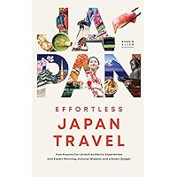 Effortless Japan Travel: How Anyone Can Unlock Authentic Experiences With Expert Planning, Cultural Wisdom, And A Smart Budget Effortless Japan Travel: How Anyone Can Unlock Authentic Experiences With Expert Planning, Cultural Wisdom, And A Smart Budget Paperback Audible Audiobook Kindle Hardcover