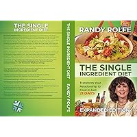 The Single Ingredient Diet: Transform Your Relationship to Food in Just 21 Days - Expanded Edition The Single Ingredient Diet: Transform Your Relationship to Food in Just 21 Days - Expanded Edition Kindle Paperback