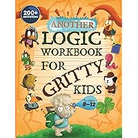 Another Logic Workbook for Gritty Kids: Spatial Reasoning, Math Puzzles, Word Games, Logic Problems, Focus Activities, Two-Player Games. (Develop ... & STEM Skills in Kids Ages 8, 9, 10, 11, 12.) Another Logic Workbook for Gritty Kids: Spatial Reasoning, Math Puzzles, Word Games, Logic Problems, Focus Activities, Two-Player Games. (Develop ... & STEM Skills in Kids Ages 8, 9, 10, 11, 12.) Paperback Spiral-bound