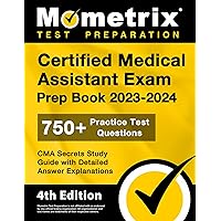 Certified Medical Assistant Exam Prep Book 2023-2024 - 750+ Practice Test Questions, CMA Secrets Study Guide with Detailed Answer Explanations: [4th Edition] Certified Medical Assistant Exam Prep Book 2023-2024 - 750+ Practice Test Questions, CMA Secrets Study Guide with Detailed Answer Explanations: [4th Edition] Paperback Kindle