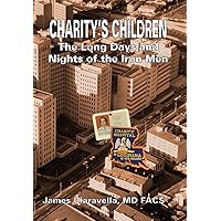 Charity's Children: The Long Days and Nights of the Iron Men Charity's Children: The Long Days and Nights of the Iron Men Hardcover Kindle Paperback