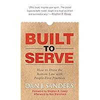 Built to Serve: How to Drive the Bottom Line with People-First Practices Built to Serve: How to Drive the Bottom Line with People-First Practices Hardcover Kindle