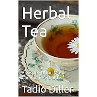 Herbal Tea: A Guide To The Most Common Herbal Teas Herbal Tea: A Guide To The Most Common Herbal Teas Kindle Audible Audiobook