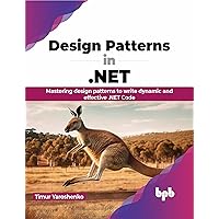 Design Patterns in .NET: Mastering design patterns to write dynamic and effective .NET Code (English Edition)