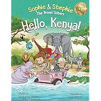 Hello, Kenya!: Children's Picture Book Safari Animal Adventure for Kids Ages 4-8 (Sophie & Stephie: The Travel Sisters) Hello, Kenya!: Children's Picture Book Safari Animal Adventure for Kids Ages 4-8 (Sophie & Stephie: The Travel Sisters) Kindle Paperback Hardcover