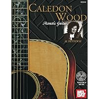 Mel Bay Presents Caledon Wood : Acoustic Guitar Mel Bay Presents Caledon Wood : Acoustic Guitar Paperback Kindle
