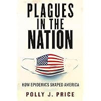 Plagues in the Nation: How Epidemics Shaped America Plagues in the Nation: How Epidemics Shaped America Hardcover Kindle Audible Audiobook Paperback Audio CD
