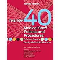 The Top 40 Medical Staff Policies and Procedures: Solutions from the Greeley Medical Staff Institute The Top 40 Medical Staff Policies and Procedures: Solutions from the Greeley Medical Staff Institute Perfect Paperback