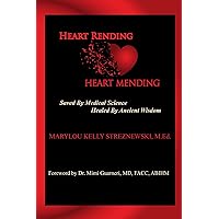 Heart Rending - Heart Mending: Saved by Medical Science, Healed by Ancient Wisdom Heart Rending - Heart Mending: Saved by Medical Science, Healed by Ancient Wisdom Kindle Paperback