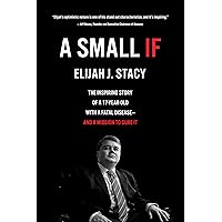A Small If: The Inspiring Story of a 17-Year-Old with a Fatal Disease—and a Mission to Cure It A Small If: The Inspiring Story of a 17-Year-Old with a Fatal Disease—and a Mission to Cure It Kindle Audible Audiobook Hardcover Paperback