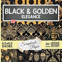 Black & Golden Elegance Scrapbook Paper: 36 Elegant Themes for Collage Art, Decoupage, Card Making, and Mixed Media