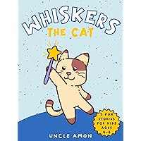 Whiskers the Cat: Tales of Love, Laughter, and Adventure Whiskers the Cat: Tales of Love, Laughter, and Adventure Kindle Paperback