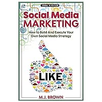 Social Media Marketing: Social Media Marketing - 2nd EDITION - How To Build And Execute Your Own Social Media Strategy (Social Media, Facebook, ... Marketing, Selling On Amazon, FBA, Online) Social Media Marketing: Social Media Marketing - 2nd EDITION - How To Build And Execute Your Own Social Media Strategy (Social Media, Facebook, ... Marketing, Selling On Amazon, FBA, Online) Paperback Kindle