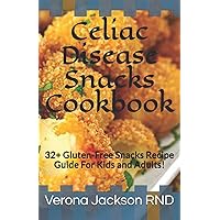 Celiac Disease Snacks Cookbook: 32+ Gluten-Free Snacks Recipe Guide For Kids and Adults! Celiac Disease Snacks Cookbook: 32+ Gluten-Free Snacks Recipe Guide For Kids and Adults! Paperback Kindle
