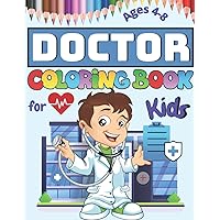 Doctor Coloring Book for Kids Ages 4-8: Cute Coloring Designs Featuring Doctors, Nurses, Pediatricians for Toddlers, Girls and Boys Doctor Coloring Book for Kids Ages 4-8: Cute Coloring Designs Featuring Doctors, Nurses, Pediatricians for Toddlers, Girls and Boys Paperback