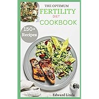 The Optimum Fertility Diet Cookbook: 150+ Healthy Recipes that Helps Improving the Chances of Getting Pregnant & Nutritious Meal Plan for Men and Women Fertility The Optimum Fertility Diet Cookbook: 150+ Healthy Recipes that Helps Improving the Chances of Getting Pregnant & Nutritious Meal Plan for Men and Women Fertility Paperback Kindle