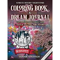 Stress Relief Nighttime Coloring Book and Dream Journal (Hardcover): Fantasia Wonder Collection: Castle in the Air Series Volume I, with 50 relaxing graphics to help you sleep