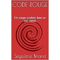 CODE ROUGE: Un nuage soudain dans un ciel serein (French Edition)