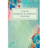 Colitis Journal & Symptom Tracker: Daily Pain & Symptom Journal, Chronic Illness Management Diary: Track Mood, Pain, Symptoms, Triggers, and Much More (Pain & Symptom Journals)