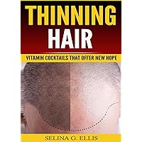 Thinning Hair: Vitamin Cocktails That Offer New Hope Thinning Hair: Vitamin Cocktails That Offer New Hope Kindle