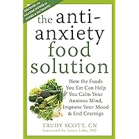 The Antianxiety Food Solution: How the Foods You Eat Can Help You Calm Your Anxious Mind, Improve Your Mood, and End Cravings The Antianxiety Food Solution: How the Foods You Eat Can Help You Calm Your Anxious Mind, Improve Your Mood, and End Cravings Paperback Kindle Audible Audiobook
