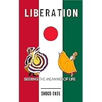 LIBERATION : Seeking the Meaning of Life (Song of Friendship Book 1) LIBERATION : Seeking the Meaning of Life (Song of Friendship Book 1) Kindle Hardcover Paperback