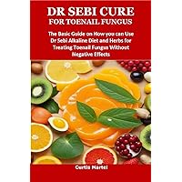 DR SEBI CURE FOR TOENAIL FUNGUS: The Basic Guide on How you can Use Dr Sebi Alkaline Diet and Herbs for Treating Toenail Fungus Without Negative Effects DR SEBI CURE FOR TOENAIL FUNGUS: The Basic Guide on How you can Use Dr Sebi Alkaline Diet and Herbs for Treating Toenail Fungus Without Negative Effects Kindle