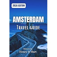 Amsterdam Travel Guide 2024: Unveiling the City's Charm & Beyond (Easy Planning, Immersive Experiences, First-Timer Tips) Amsterdam Travel Guide 2024: Unveiling the City's Charm & Beyond (Easy Planning, Immersive Experiences, First-Timer Tips) Paperback