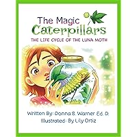 The Magic Caterpillars: The Life Cycle of the Luna Moth The Magic Caterpillars: The Life Cycle of the Luna Moth Kindle Paperback