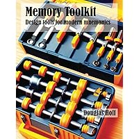 Memory Toolkit: Design tools for modern mnemonics (Memory Techniques and Toolkits)