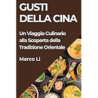 Gusti della Cina: Un Viaggio Culinario alla Scoperta della Tradizione Orientale (Italian Edition)