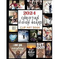 2024 CHRISTIAN VISION BOARD CLIP ART BOOK: AN EXTENSIVE COLLECTION OF 200+ PICTURES, BIBLE VERSES, SCRIPTURAL QUOTES FOR GOAL SETTING, AFFIRMATION AND ... GIFT IDEA FOR WOMEN, MEN, GIRLS AND TEENS 2024 CHRISTIAN VISION BOARD CLIP ART BOOK: AN EXTENSIVE COLLECTION OF 200+ PICTURES, BIBLE VERSES, SCRIPTURAL QUOTES FOR GOAL SETTING, AFFIRMATION AND ... GIFT IDEA FOR WOMEN, MEN, GIRLS AND TEENS Paperback