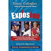 Explosion: Genesis to relocation, 1994 saga, contraction, the dying days, Moises, Lenny, Schneids and the Expos Explosion: Genesis to relocation, 1994 saga, contraction, the dying days, Moises, Lenny, Schneids and the Expos Paperback