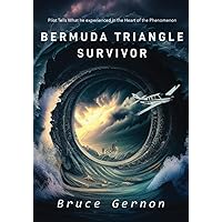 Bermuda Triangle Survivor: Pilot Tells What He Experienced in The Heart of the Phenomenon Bermuda Triangle Survivor: Pilot Tells What He Experienced in The Heart of the Phenomenon Paperback Kindle Hardcover