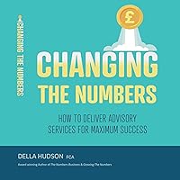 Changing the Numbers: How to Deliver Advisory Services for Maximum Success Changing the Numbers: How to Deliver Advisory Services for Maximum Success Audible Audiobook Paperback Kindle