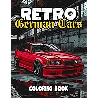 Retro German Cars Coloring Book: Iconic Euro Classics | 50 Detailed and Realistic Illustrations for Car Enthusiasts (Car Coloring Books) Retro German Cars Coloring Book: Iconic Euro Classics | 50 Detailed and Realistic Illustrations for Car Enthusiasts (Car Coloring Books) Paperback