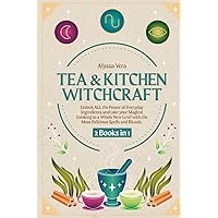 Tea & Kitchen Witchcraft: 2 Books in 1: Unlock ALL the Power of Everyday Ingredients and take your Magical Cooking to a Whole New Level with the Most Delicious Spells and Rituals. Tea & Kitchen Witchcraft: 2 Books in 1: Unlock ALL the Power of Everyday Ingredients and take your Magical Cooking to a Whole New Level with the Most Delicious Spells and Rituals. Paperback Kindle Hardcover